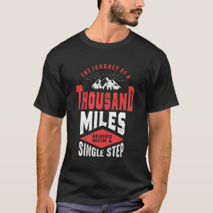 Thousand Miles Begins With a Single Step T-Shirt