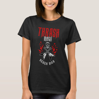 Thrash Metal Never Dies T-Shirt