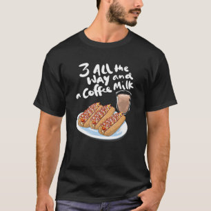 Three All The Way And A Coffee Milk Hot Wiener T-Shirt