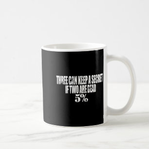 Three Can Keep A Secret If Two Are Dead 50% Funny Coffee Mug