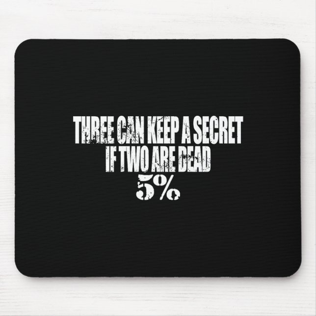 Three Can Keep A Secret If Two Are Dead 50% Funny  Mouse Mat (Front)