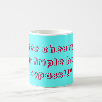 THREE CHEERS FOR YOUR TRIPLE HEART BYPASS!! COFFEE MUG