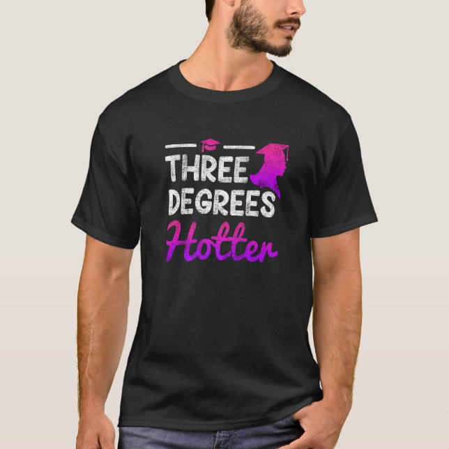 Three degrees hotter Bachelor Master Doctor Degree T-Shirt (Front)