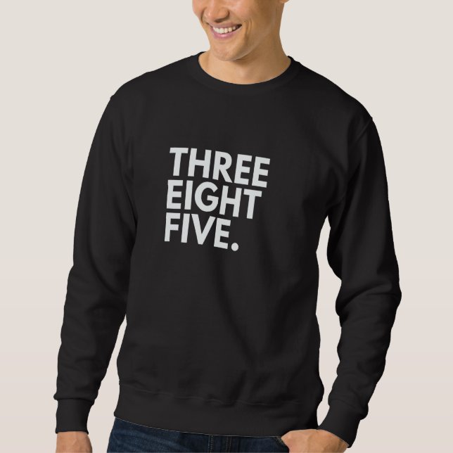 THREE EIGHT FIVE Area Code 385 Salt Lake City UT U Sweatshirt (Front)