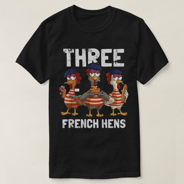 Three French Hens Funny Christmas Carol Partridge  T-Shirt (Design Front)