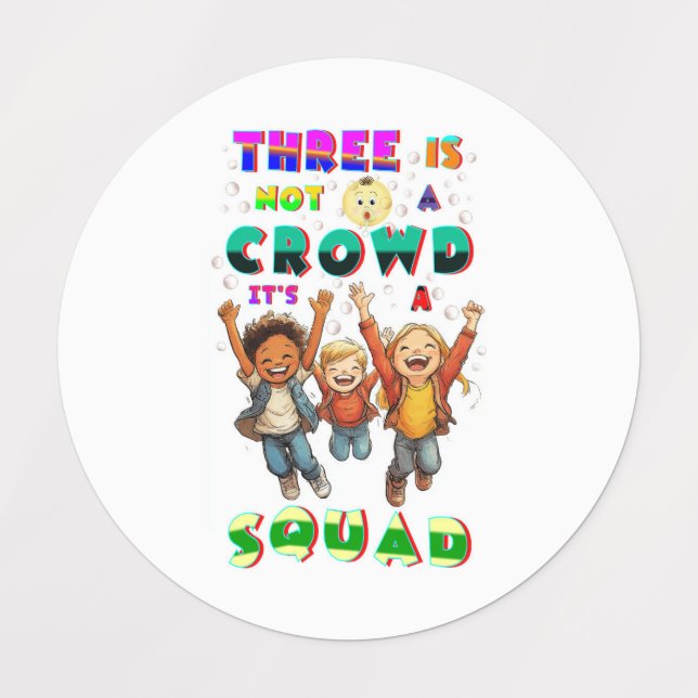 Three Is Not A Crowd It's A Squad (Design 5)