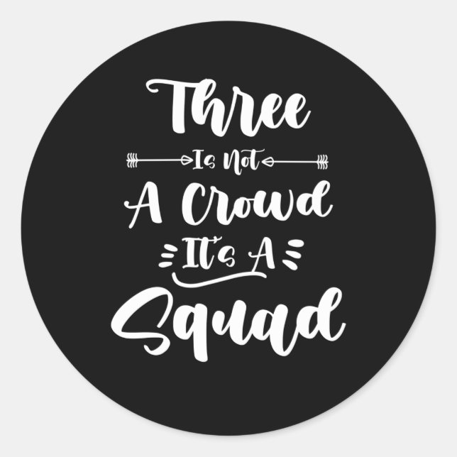 Three Is Not A Crowd It's A Squad 3 Best Friends Classic Round Sticker (Front)