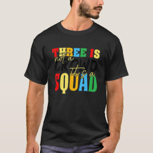 Three Is Not A Crowd It's A Squad 3 Best Friends T-Shirt