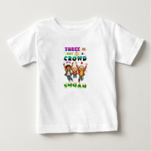 Three Is Not A Crowd It's A Squad Baby T-Shirt