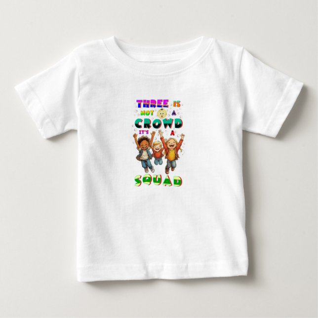 Three Is Not A Crowd It's A Squad Baby T-Shirt (Front)