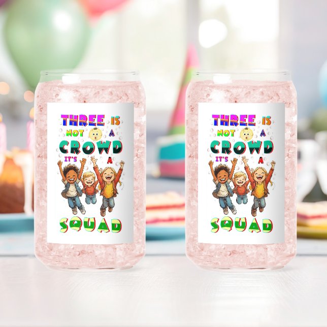 Three Is Not A Crowd It's A Squad Can Glass (Insitu (Birthday))