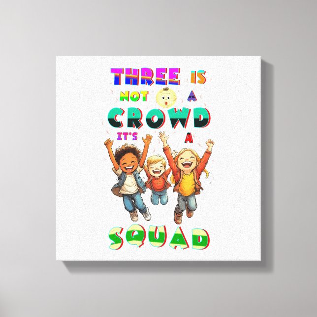Three Is Not A Crowd It's A Squad Canvas Print (Front)
