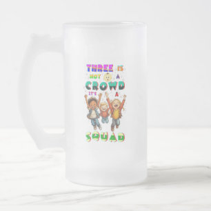 Three Is Not A Crowd It's A Squad Frosted Glass Beer Mug