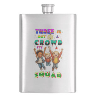 Three Is Not A Crowd It's A Squad Hip Flask