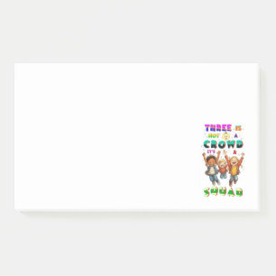 Three Is Not A Crowd It's A Squad Post-it Notes