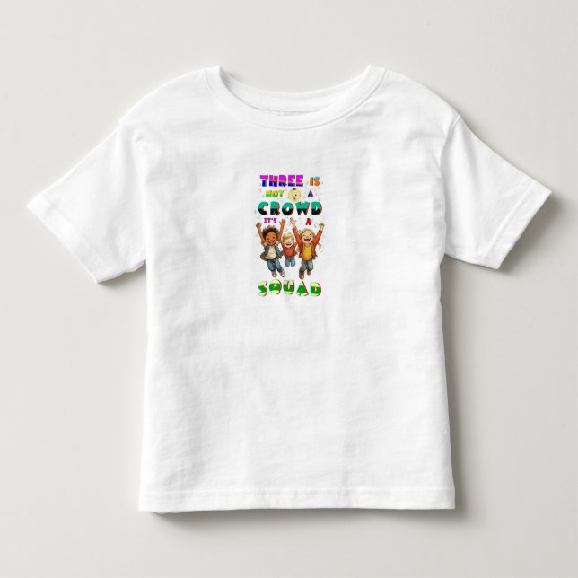 Three Is Not A Crowd It's A Squad Toddler T-Shirt (Front)