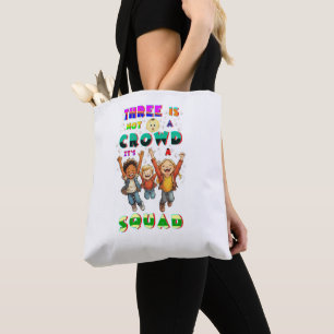 Three Is Not A Crowd It's A Squad Tote Bag