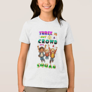 Three Is Not A Crowd It's A Squad Tri-Blend Shirt