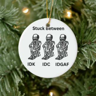 Three Skeletons with IDK, IDC, IDGAF on a Christma Ceramic Tree Decoration