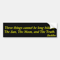 Three things cannot be long hidden:.Buddha
