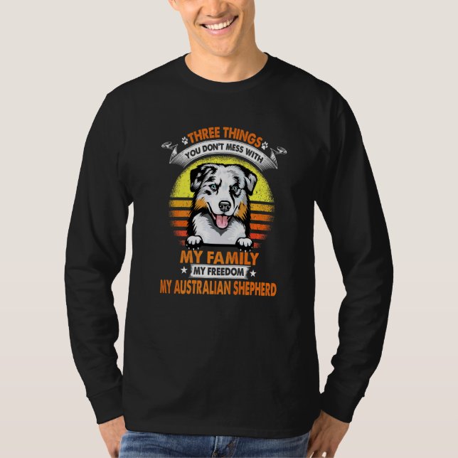 Three Things You Don T Mess With Australian Shephe T-Shirt (Front)