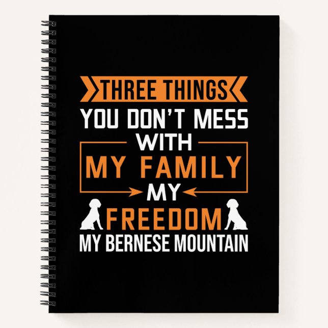 Three Things You Don’t Mess with My Bernese Dog Notebook (Front)