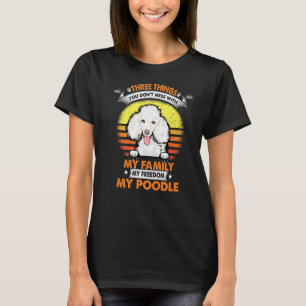 Three Things You Don T Mess With Poodle Funny Dog T-Shirt
