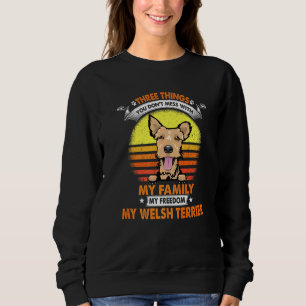 Three Things You Don T Mess With Welsh Terrier Dog Sweatshirt