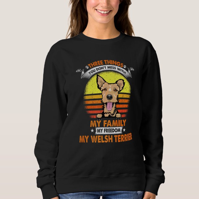 Three Things You Don T Mess With Welsh Terrier Dog Sweatshirt (Front)