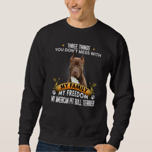 Three Things You Don't Mess With American Pit Bull Sweatshirt