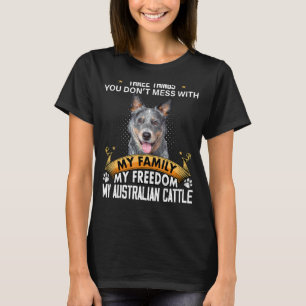 Three Things You Don't Mess With Australian Cattle T-Shirt