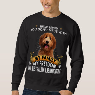 Three Things You Don't Mess With Australian Labrad Sweatshirt