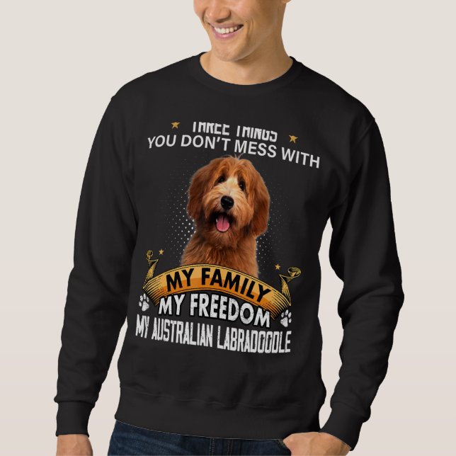 Three Things You Don't Mess With Australian Labrad Sweatshirt (Front)