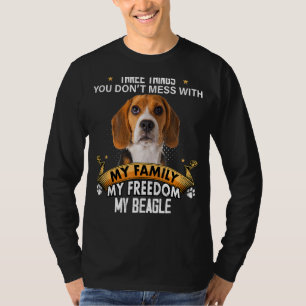 Three Things You Don't Mess With Beagle Dog T-Shirt