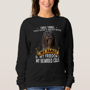 Three Things You Don't Mess With Bearded Collie Do Sweatshirt