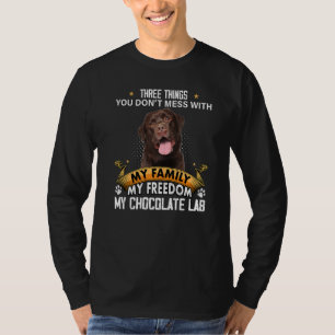 Three Things You Don't Mess With Chocolate Lab Dog T-Shirt