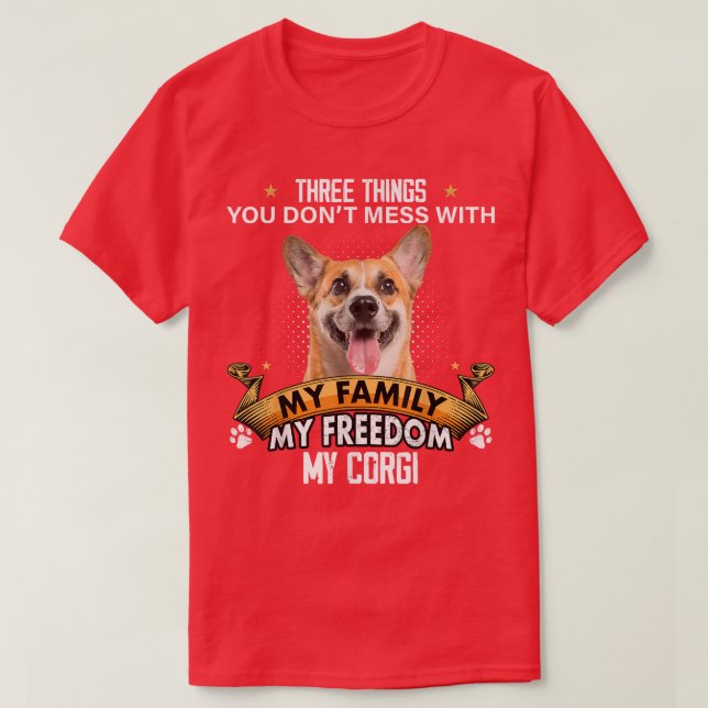 Three Things You Dont Mess With Corgi Dog Lovers  T-Shirt (Design Front)