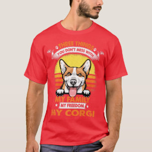 Three Things You Dont Mess With Corgi Funny Dog Lo T-Shirt