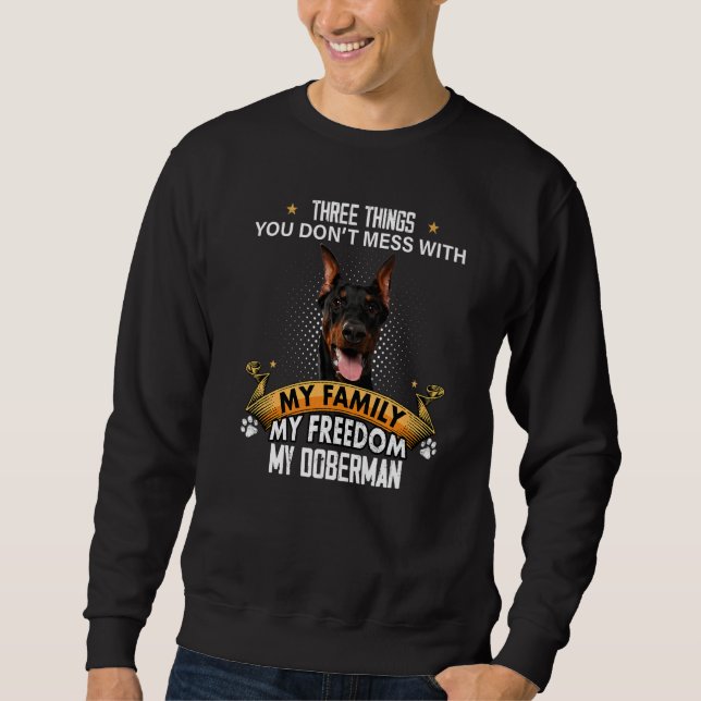 Three Things You Don't Mess With Doberman Dog Sweatshirt (Front)