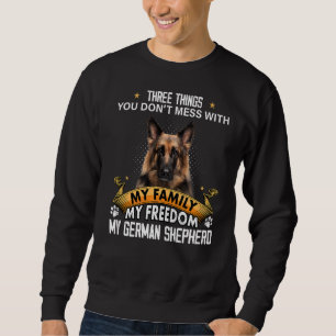 Three Things You Don't Mess With German Shepherd D Sweatshirt