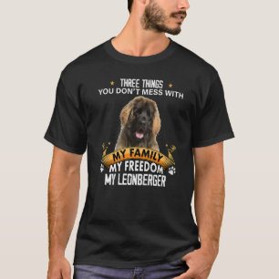 Three Things You Don't Mess With Leonberger Dog T-Shirt