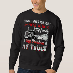 Three Things You Don't Mess With My Family My Truc Sweatshirt