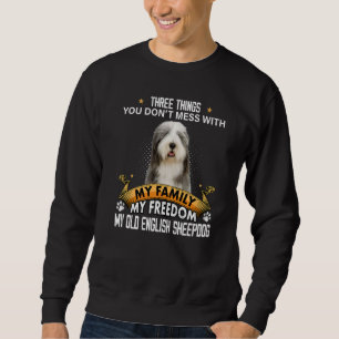 Three Things You Don't Mess With Old English Sheep Sweatshirt