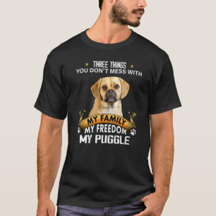 Three Things You Don't Mess With Puggle Dog T-Shirt