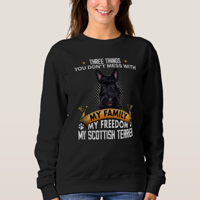 Three Things You Don't Mess With Scottish Terrier  Sweatshirt (Front)