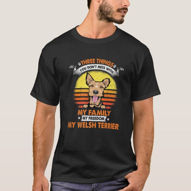 Three Things You Don't Mess With Welsh Terrier Dog T-Shirt (Front)