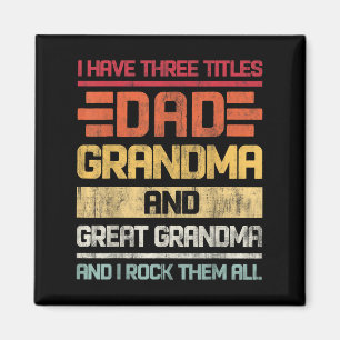 Three Titles Dad Grandma & Great Grandma And I Magnet