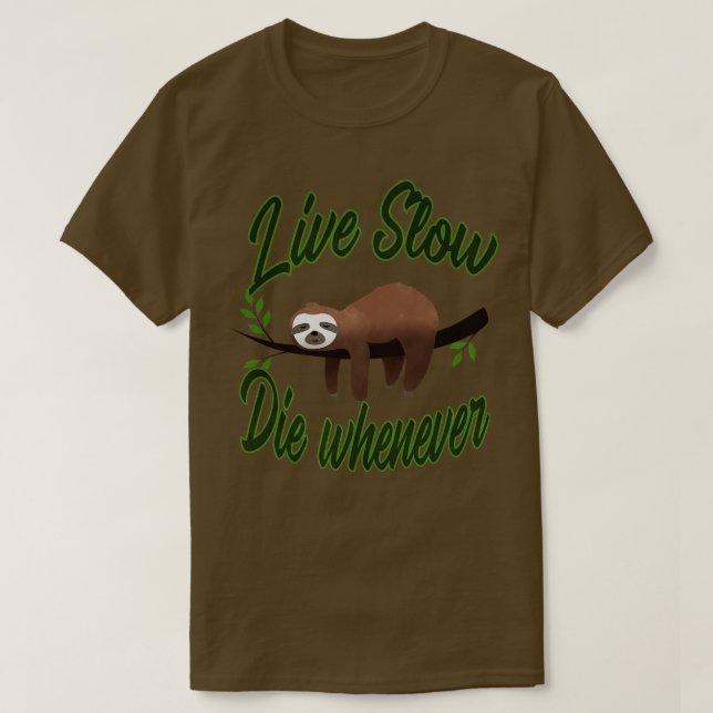 Three Toed Sloth Live Slow Die Whenever T-Shirt (Design Front)