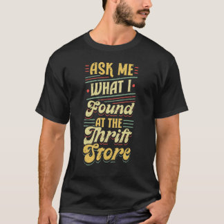 Thrift Shopping Flea Market Yard Sales Vintage Ask T-Shirt
