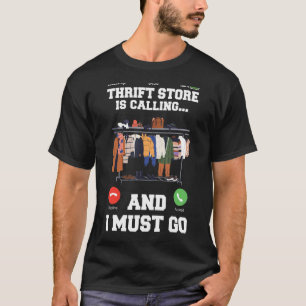Thrift Store is calling and i must go Thrifting Sh T-Shirt